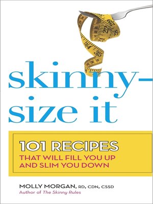 cover image of Skinny-Size It: 101 Recipes That Will Fill You Up and Slim You Down